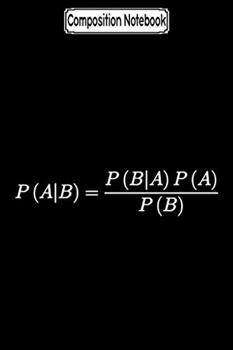 Composition Notebook: Bayes theorem science mathematical equation Journal Notebook Blank Lined Ruled 6x9 100 Pages