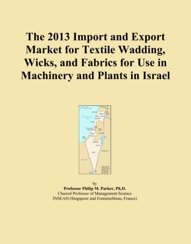 capítulo por capítulo baixar The 2013 Import and Export Market for Textile Wadding, Wicks, and Fabrics for Use in Machinery and Plants in Israel