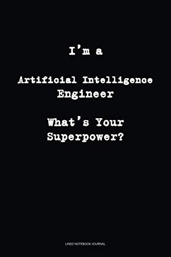 Lined Journal: I’m a Artificial Intelligence Engineer What’s Your Superpower?: Lined notebook. Journal to write in. Blank lined journal. Blank book.... for friends, coworker, family, men, women baixar o livro de graça