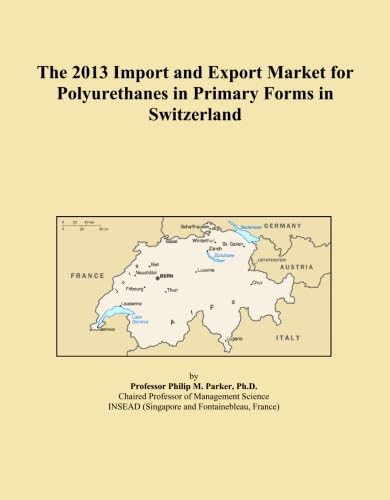 The 2013 Import and Export Market for Polyurethanes in Primary Forms in Switzerland baixar livro de graça