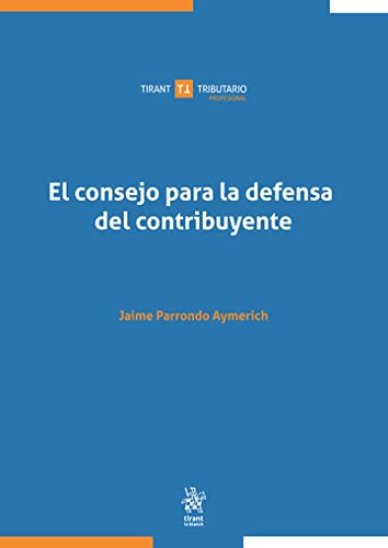 ler totalmente El consejo para la defensa del contribuyente (Tirant Tributario Profesional) (Spanish Edition)