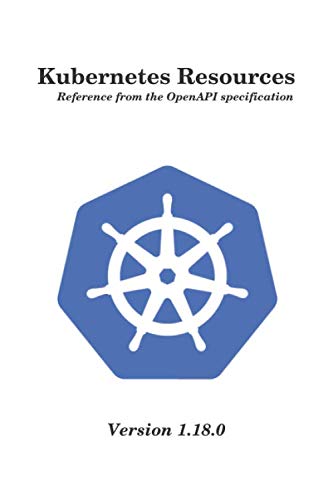 Kubernetes Resources Reference: From the OpenAPI specification version 1.18.0 baixar livro de graça