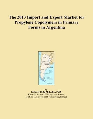 The 2013 Import and Export Market for Propylene Copolymers in Primary Forms in Argentina baixar livro de graça