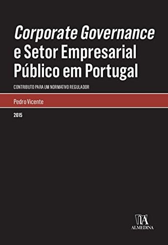 Corporate Governance e Setor Empresarial Público em Portugal: Contributo Para um Normativo Regulador baixar o livro de graça