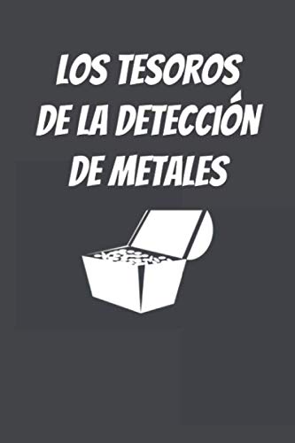 ler totalmente Los Tesoros De La Detección De Metales: Diario de bitácora para detectores de metales, lleva la cuenta de tus estadísticas de detección de metales y... los detectores de metales (Spanish Edition)