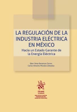 La regulación de la industria eléctrica en México. Hacia un estado garante de la energía eléctrica baixar o livro de graça