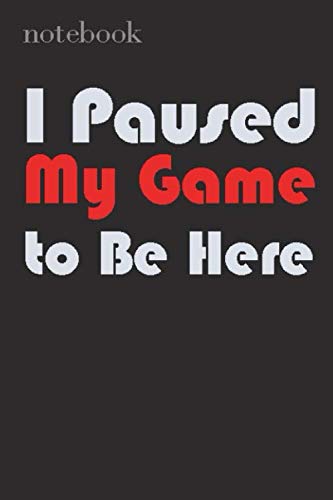 I Paused My Game to Be Here Notebook: Lined Notebook/journal Gift,120 Pages,6x9,Soft Cover,Matte Finish, composition Blank ruled notebook for you... or for you to use at home or at your office baixar livro de graça
