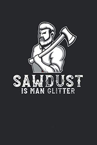 ler totalmente Notizbuch: für jeden Zimmerer und Zimmermann über 100 Seiten Dot Grid Punkteraster für alle Notizen, Tricks oder Skizzen 6x9 Jounal Format Motiv: Sawdust is man glitter 3 (German Edition)