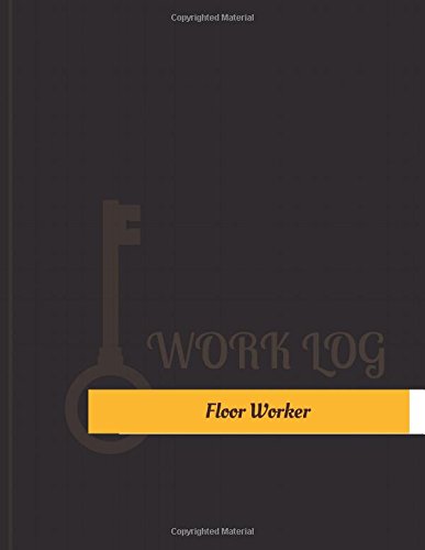 ler totalmente Floor Worker Work Log: Work Journal, Work Diary, Log - 131 pages, 8.5 x 11 inches