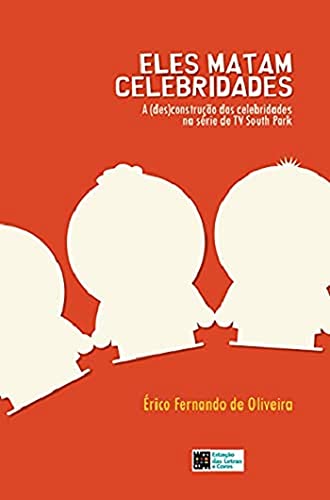 Eles Matam Celebridades: a (des)construção das Celebridades na Série de TV South Park baixar livro de graça