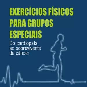 Exercícios Físicos para Grupos Especiais - Do Cardiopata ao sobrevivente de câncer baixar o livro de graça