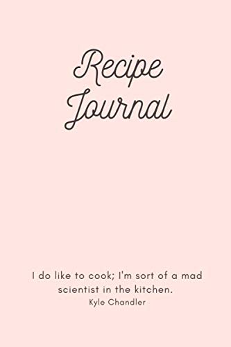 ler totalmente Recipe Journal: Cookbook Notebook, Recipe Books To Write in Family and Favorite Recipes, Recipe Organizer, Chef Journal, With a quote (110 Pages, 6 x 9) (Empty Cookbook)
