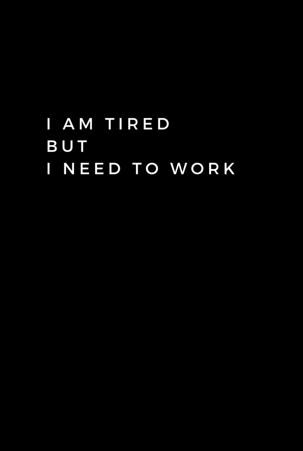 I Am Tired But I Need To Work: Lined Notebook With Quotes, 120 pages, 6x9 inches (15.24 x 22.86) baixar o livro de graça
