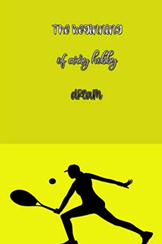 ler totalmente The beginning of every hobby dream: journal gift for dreams,A notebook for sports practitioners, Journal for women, men and children, Empty notebook, Size 6 x 9/120 pages