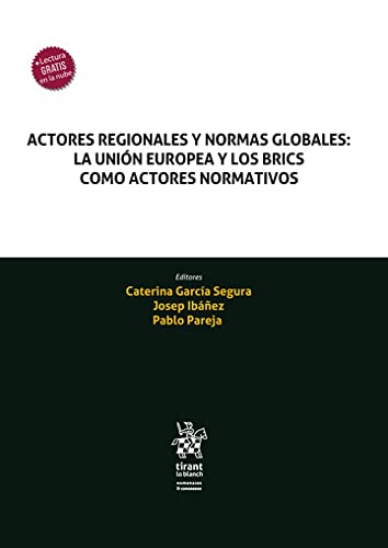 Actores regionales y normas globales: La unión europea y los BRICS como actores normativos– EDICION ESPAÑA - (Homenajes y Congresos) (Spanish Edition)
