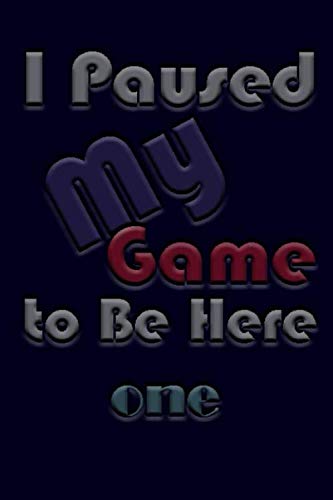 ler totalmente I Paused My Game to Be Here One: Lined Notebook/journal Gift,120 Pages,6x9,Soft Cover,Matte Finish, composition Blank ruled notebook for you or as... or for you to use at home or at your office