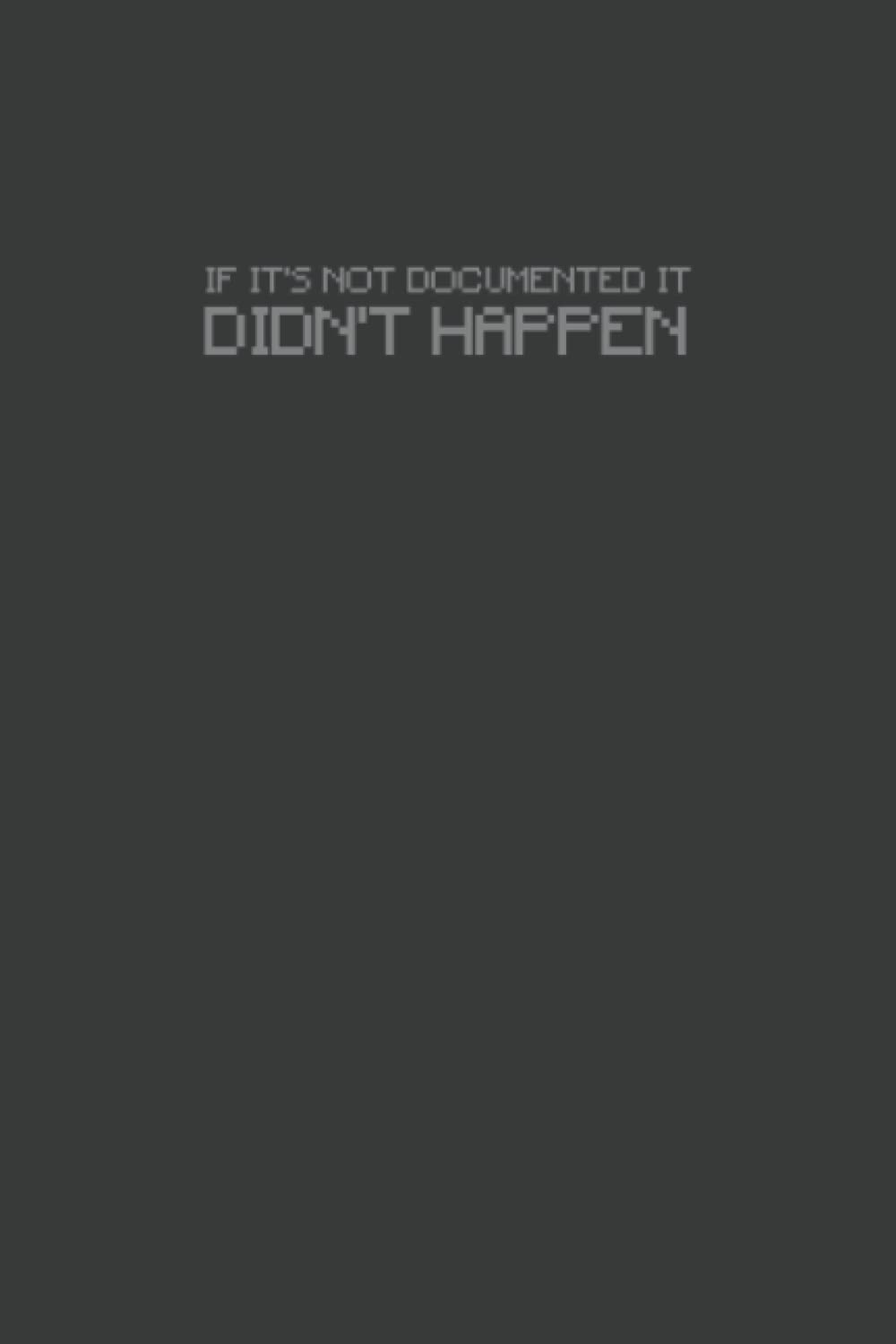 If It's Not Documented It Didn't Happen: Blank lined notebook
