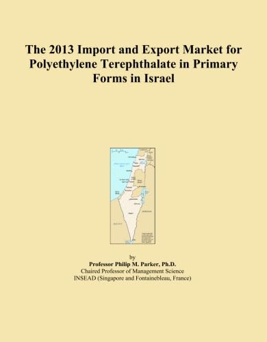 The 2013 Import and Export Market for Polyethylene Terephthalate in Primary Forms in Israel baixar o livro de graça