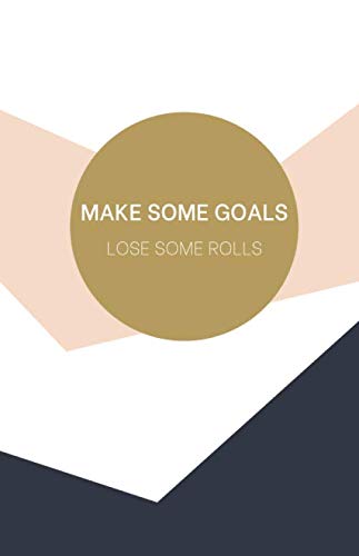 Make Some Goals Lose Some Rolls: 90 Tage Fitness und Diät Tagebuch; Tägliches Essen, Bewegung und Stimmungsverfolgung mit persönlichen Bestätigungen und motivierenden Zitaten (German Edition) baixar o livro de graça