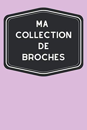 Ma collection de broches: Carnet de notes pour assurer le suivi de votre inventaires de broches, grâce à des tableaux clairs et designs, idéal pour les brochaphiles (French Edition) baixar livro de graça