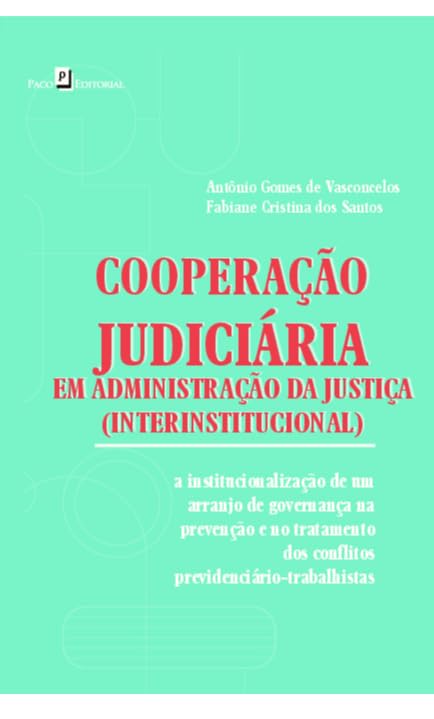 ler totalmente Cooperação judiciária interinstitucional: A institucionalização de um arranjo de governança na prevenção e no tratamento dos conflitos previdenciário-trabalhistas