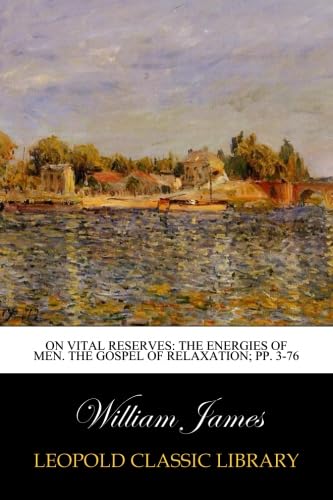 ler totalmente On Vital Reserves: The Energies of Men. The Gospel of Relaxation; pp. 3-76