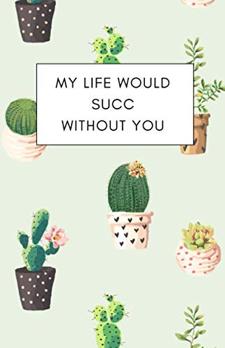 My Life Would Succ Without You: Lined journal for succulent lovers with a fun pun baixar livro de graça