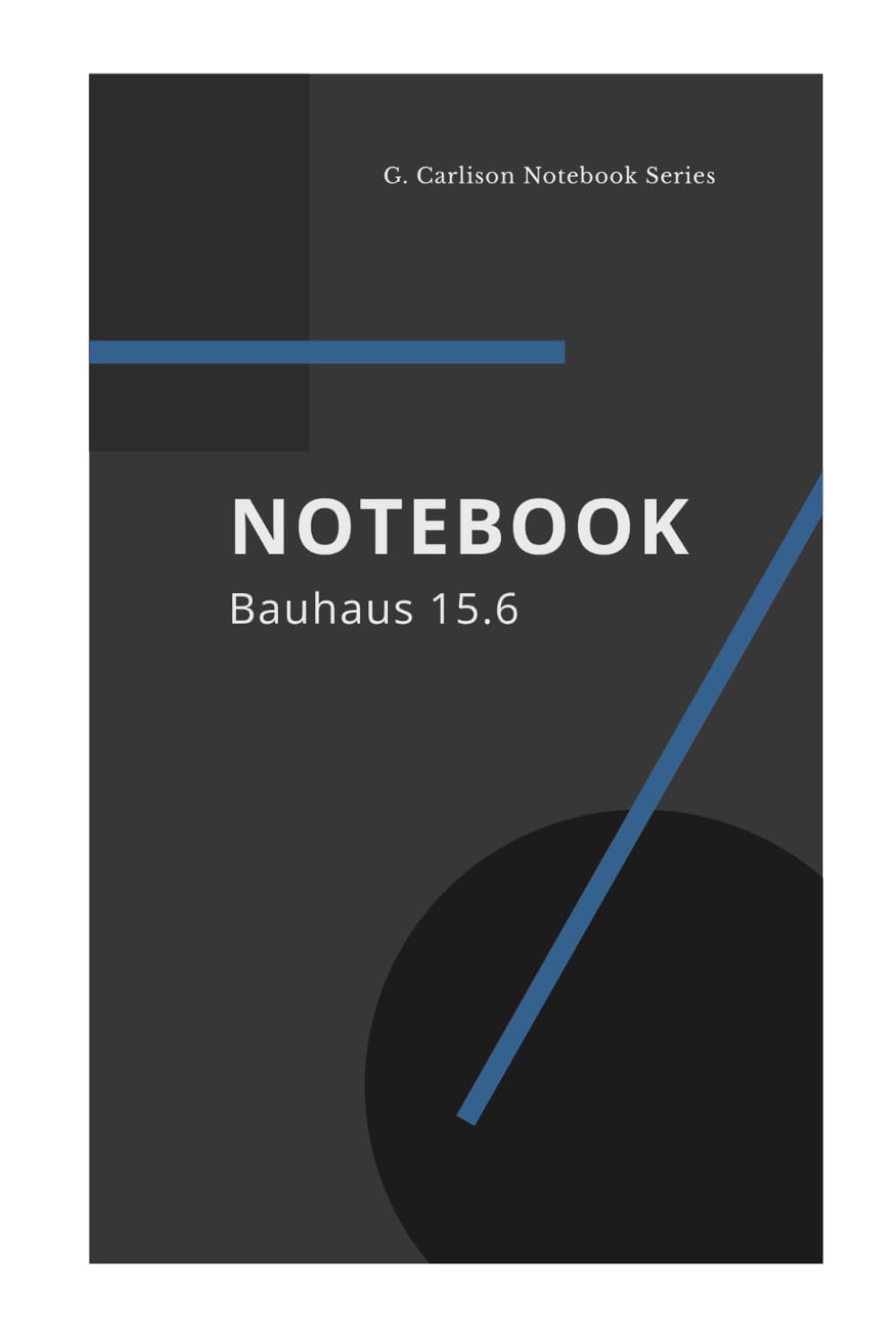 ler totalmente NOTEBOOK – Bauhaus 15.6: Bauhaus Edition – Minimalistisches Design-Notizbuch der G. Carlison Notebook Series (German Edition)