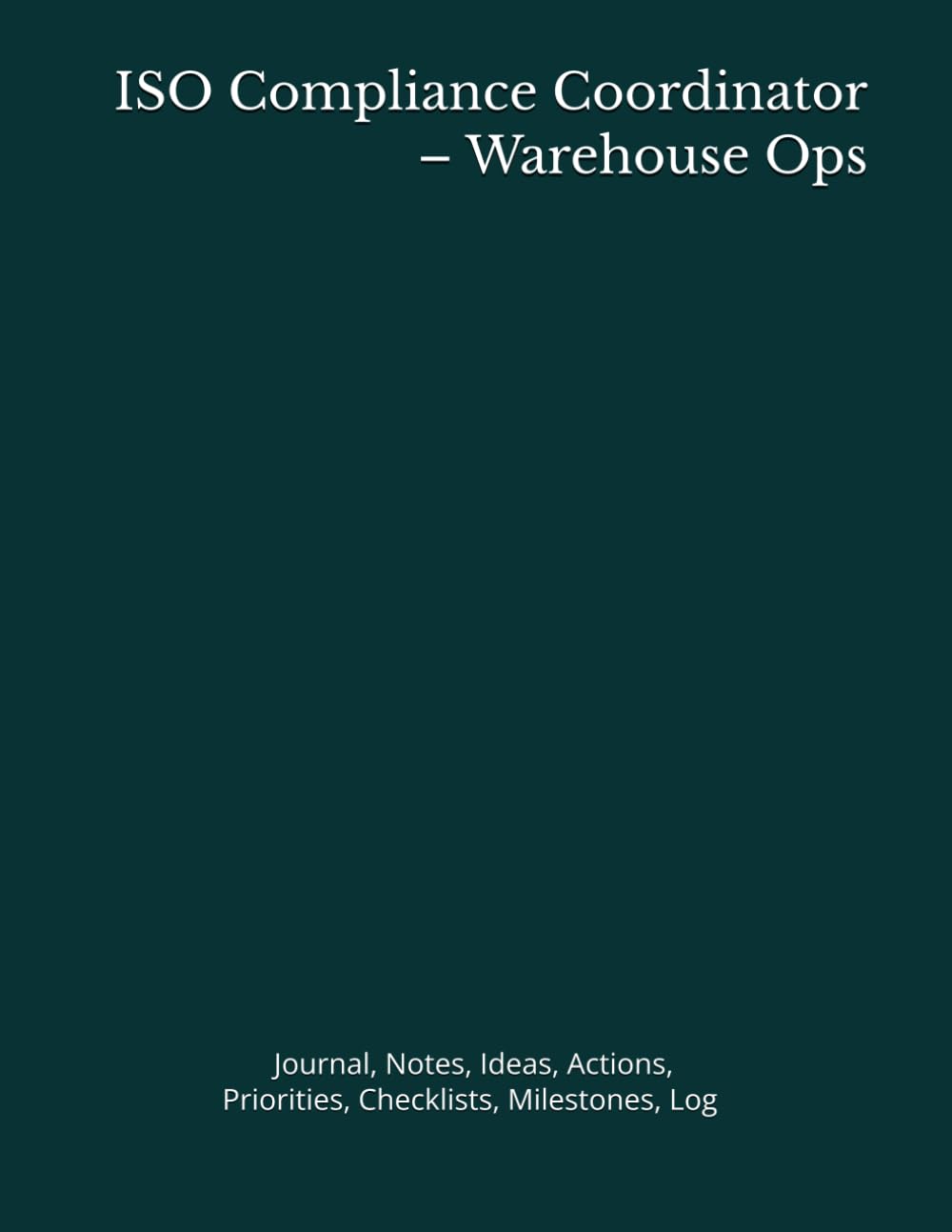 ler totalmente ISO Compliance Coordinator – Warehouse Ops: Journal, Notes, Ideas, Actions, Priorities, Checklists, Milestones, Log | Daily Goals, Time Management &... — Great for Office Gifts & Workplace Meetings