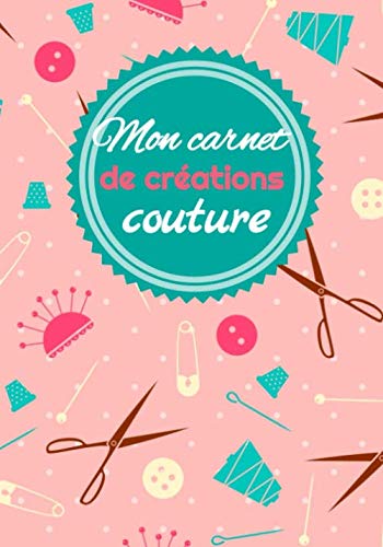ler totalmente Mon carnet de créations couture: Pour noter vos projets de couture (idées, mesures, croquis,...) | 50 fiches pour 50 créations | format pratique de 7x10 pouces (French Edition)
