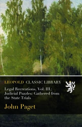 ler totalmente Legal Recreations, Vol. III.: Judicial Puzzles: Gathered from the State Trials