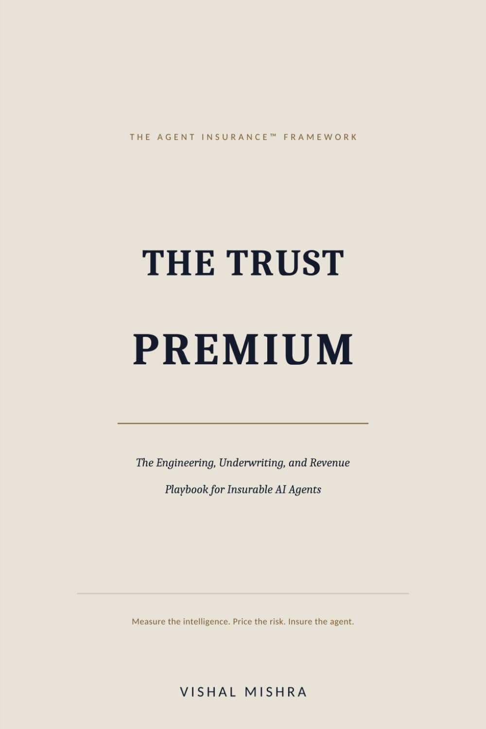 THE TRUST PREMIUM: THE AGENT INSURANCE™ FRAMEWORK The Engineering, Underwriting, and Revenue Playbook for Insurable AI Agents (The Enterprise Intelligence Series) baixar o livro de graça
