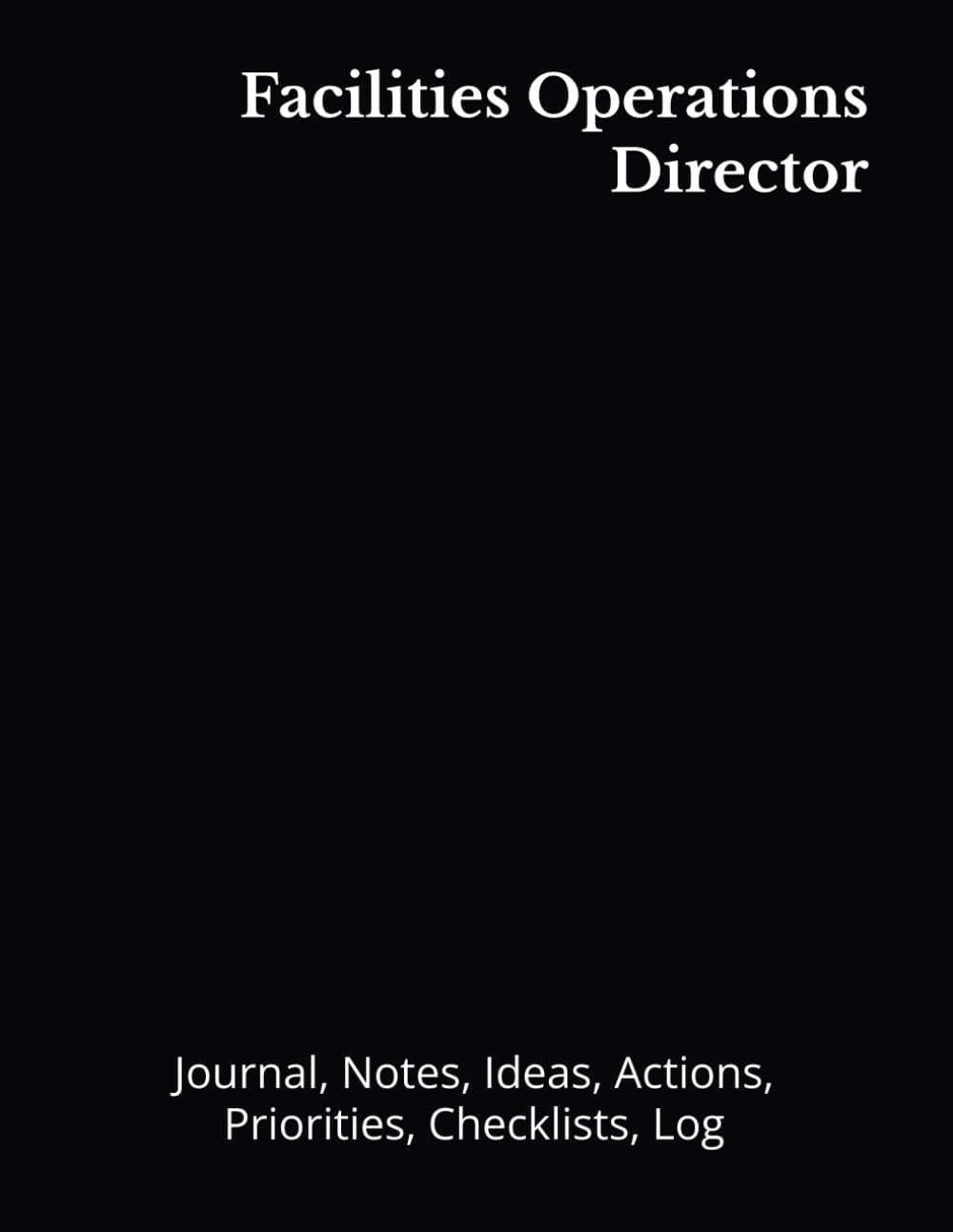 Facilities Operations Director: Journal, Notes, Ideas, Actions, Priorities, Checklists, Log | Tool for Daily Goal Setting Tracker | Time Management |... | Project Office Book Gifts for Meetings baixar o livro de graça
