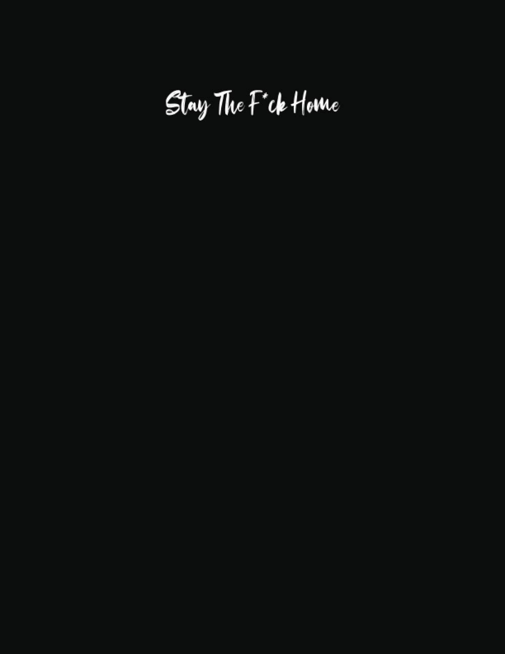 Stay The F*ck Home: Graph Paper Small Journal Notebook Pretty Diary Logbook 2021 Gift Quarantine Adult Women Book Funny Toilet Go To Sleep Kids Baby... Bed Wreck On The Shelf Relaxation Ever ! baixar o livro de graça