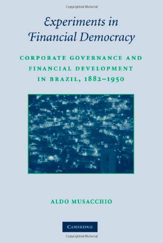Experiments in Financial Democracy: Corporate Governance and Financial Development in Brazil, 1882–1950 (Studies in Macroeconomic History) (English Edition) baixar livro de graça