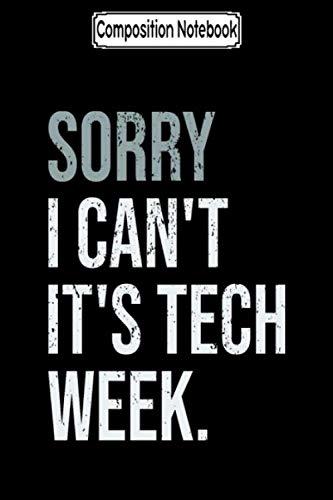 Composition Notebook: Sorry i can't it's tech week, funny theater Journal Notebook Blank Lined Ruled 6x9 100 Pages