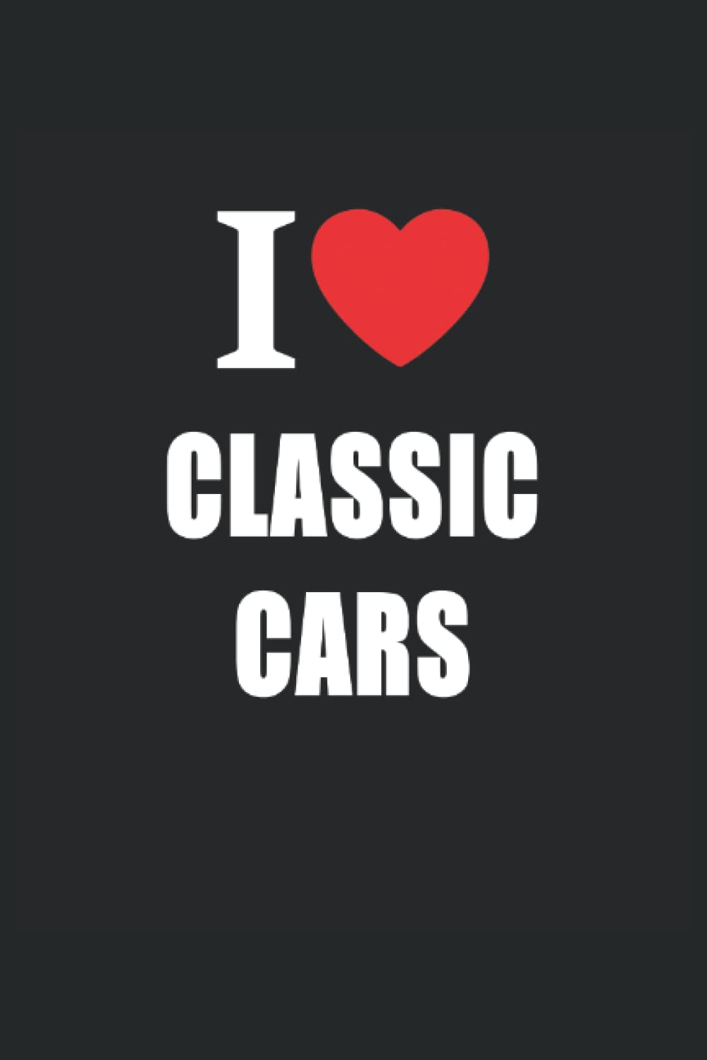 I Love Classic Cars: Journal Style Composition Notebook