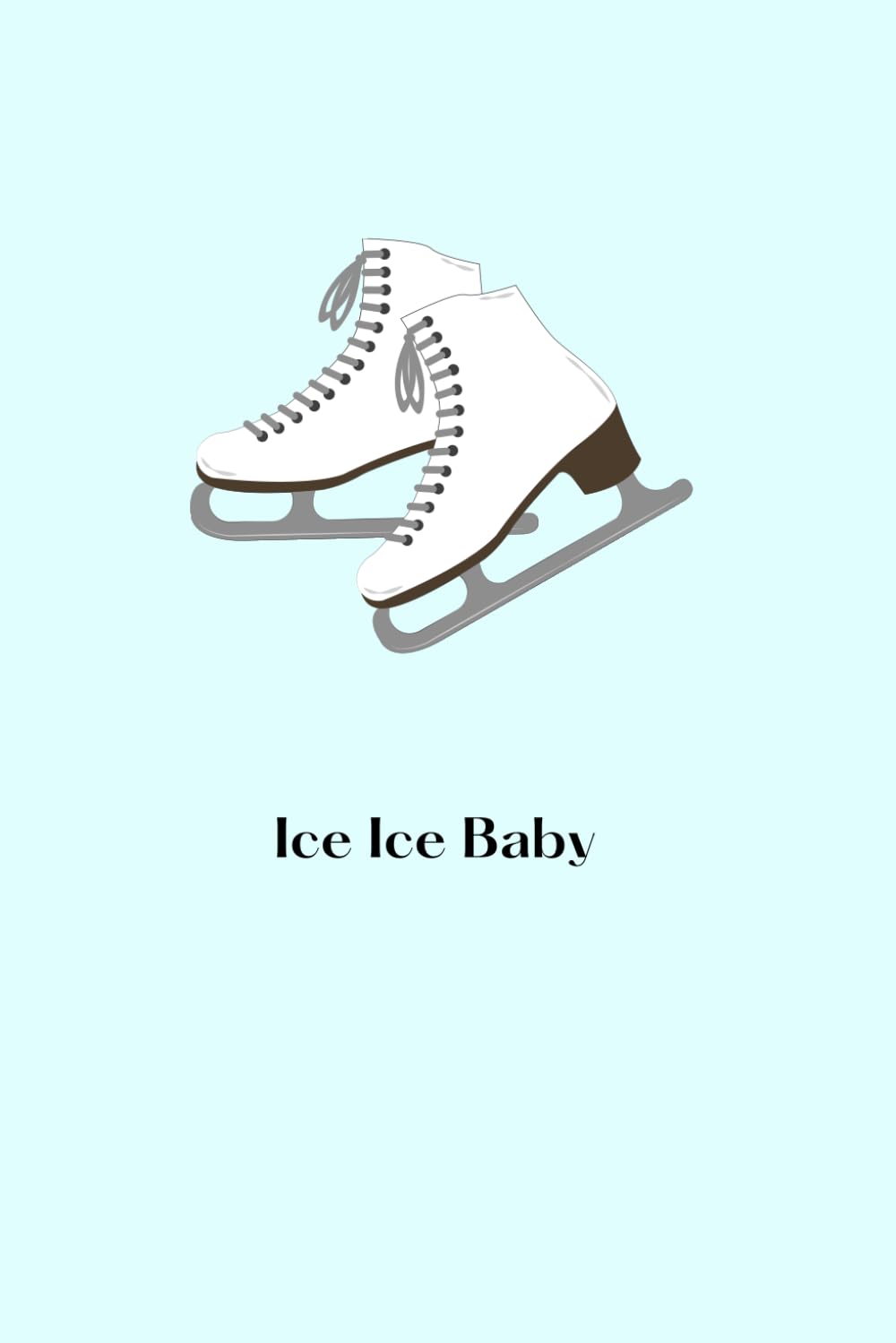 Ice Ice Baby: 6x9 Skating Diary to Optimize Ice-time and Develop Routine (Blue, Skates, Ice, Figure Skating, Routine, Ice coaching, skill tracking) baixar o livro de graça