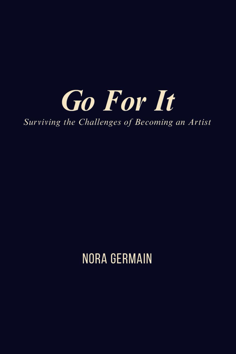 Go For It: Surviving the Challenges of Becoming an Artist baixar livro de graça