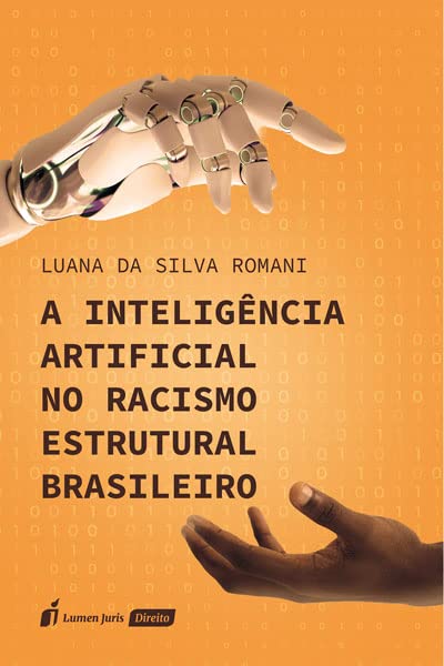 Inteligência Artificial no Racismo Estrutural Brasileiro, A - 2023 baixar o livro de graça