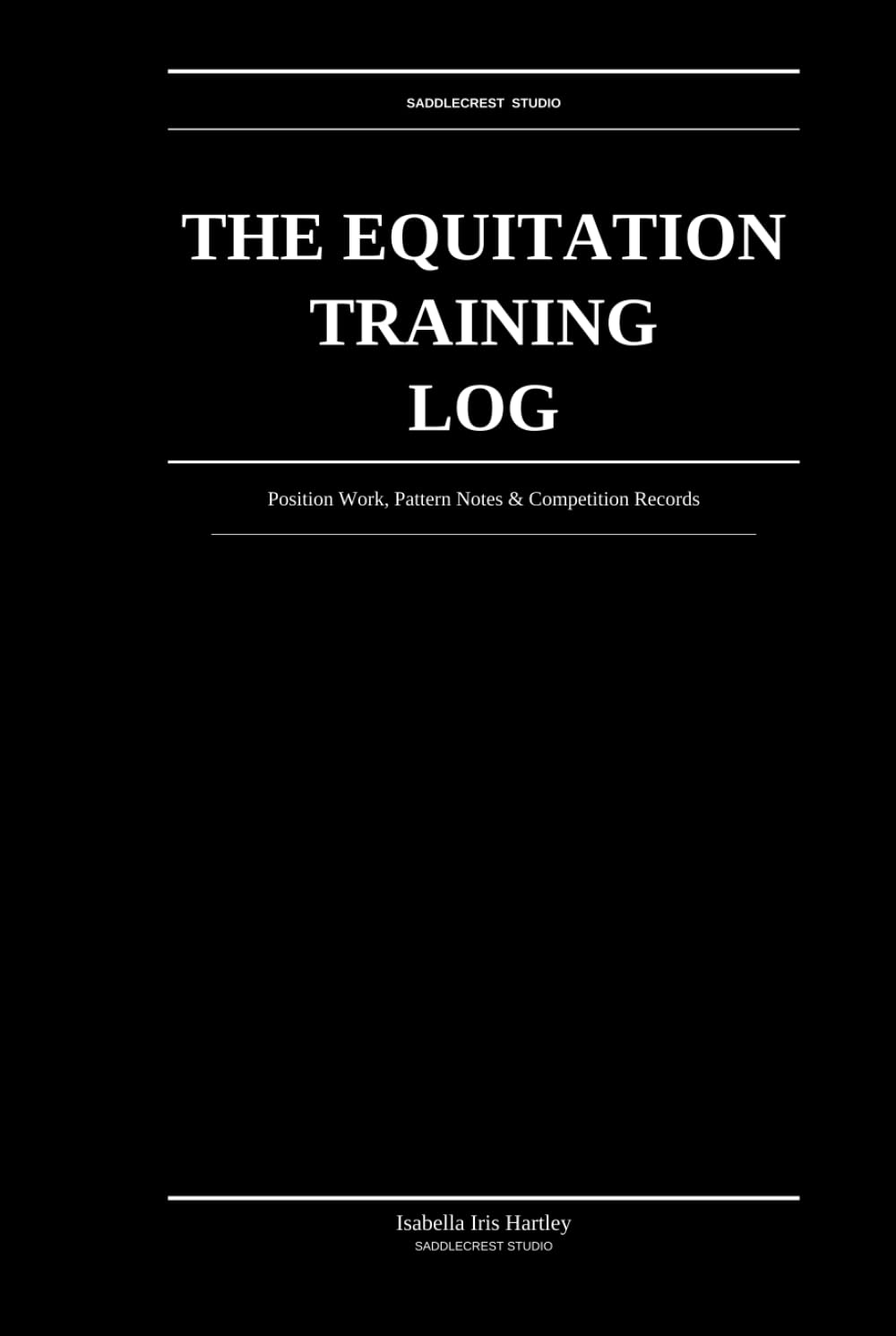 ler totalmente The Equitation Training Log: Position Work, Pattern Notes & Competition Records: Structured Performance Tracking for Equitation Riders