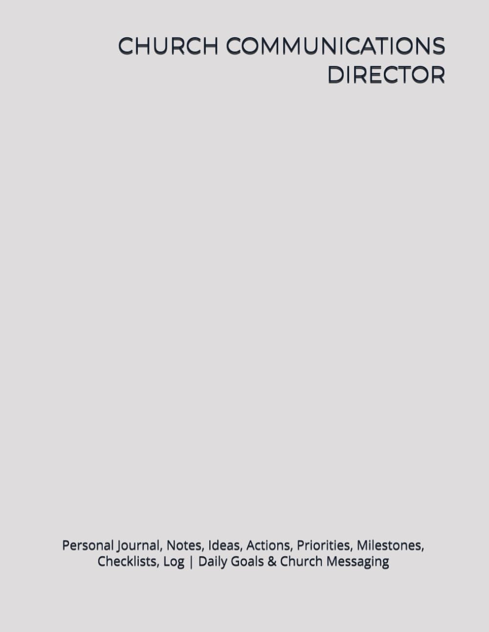 CHURCH COMMUNICATIONS DIRECTOR: Journal, Notes, Ideas, Actions, Priorities, Milestones, Checklists, Log | Daily Goals & Church Messaging, Media, Content, Events, Outreach & Communications | Work Gift baixar o livro de graça