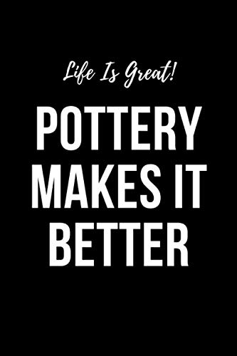 ler totalmente Life is great! Pottery makes it better!: Pottery Project Book for anyone who loves pottery wheel and pottery clay - beginner or experienced I ‘Must... to complement your pottery tools and supplies