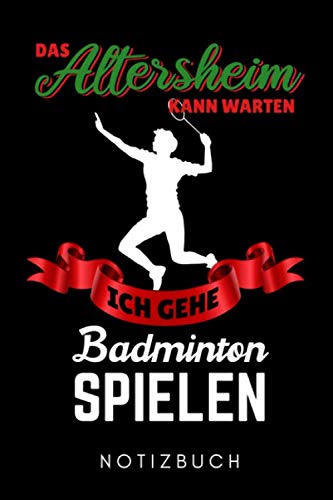 DAS ALTERSHEIM KANN WARTEN ICH GEHE BADMINTON SPIELEN NOTIZBUCH: A5 Notizbuch LINIERT Badminton Geschenk | Sport | Federball | Zubehör | Trainer | für... | Badmintonbuch | Training (German Edition) baixar o livro de graça