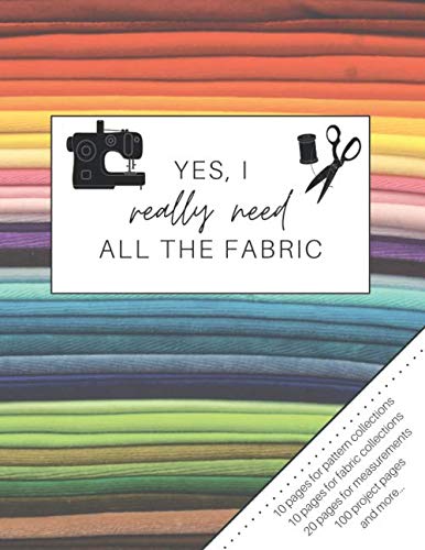 ler totalmente Yes, I really need all the fabric: The Ultimate Sewing Organizer with Pages for Project Planning, Project Details, Measurements, Pattern & Fabric... Pattern Wish List and Notes (Seamstress Gift)
