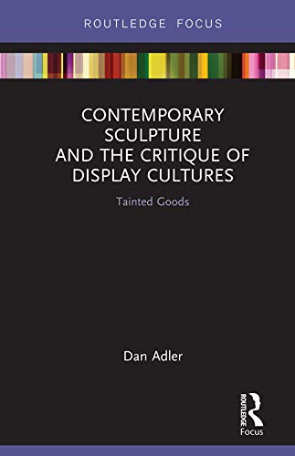 ler totalmente Contemporary Sculpture and the Critique of Display Cultures: Tainted Goods (Routledge Focus on Art History and Visual Studies) (English Edition)
