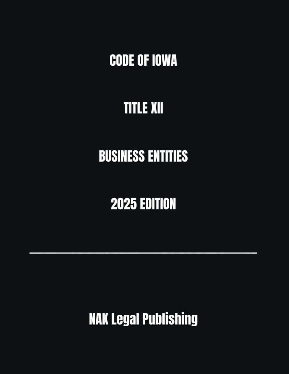 CODE OF IOWA TITLE XII BUSINESS ENTITIES 2025 EDITION