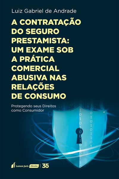 Contratação do Seguro Prestamista: Um Exame sob a Prática Comercial Abusiva nas Relações de Consumo - 2024 baixar o livro de graça