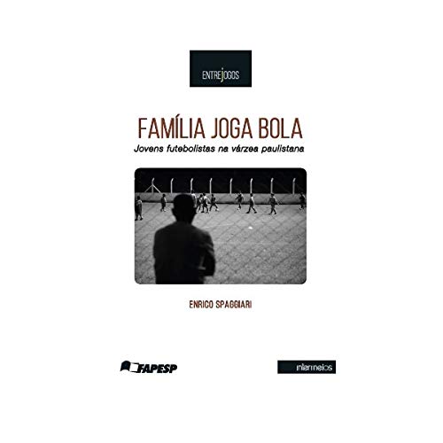 Família Joga Bola. Jovens Futebolistas na Varzea Paulistana - Coleção Entrejogos baixar livro de graça