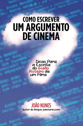 Como Escrever um Argumento de Cinema: Dicas para a Escrita do Guião / Roteiro de um Filme (Portuguese Edition) baixar livro de graça